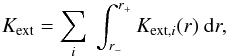 \begin{equation} K_{\rm ext} = \sum_i \ \int_{r_-}^{r_+} K_{{\rm ext}, i}(r) \ \mathrm{d}r , \label{Ktot.eq} \end{equation}