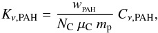 \begin{equation} K_{\nu{\rm {, PAH}}} = {w_{_{ \rm {PAH}}} \over N_{\rm C} \ \mu_{\rm C} \ m_{\rm p} } \ C_{\nu \rm{, PAH}} , \label{Kpah.eq} \end{equation}