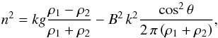 \begin{equation} n^2=k g\frac{\rho_1-\rho_2}{\rho_1+\rho_2}-B^2\,k^2\frac{\cos^2\theta}{2\,\pi\left(\rho_1+\rho_2\right)}, \end{equation}