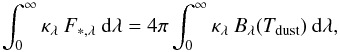 \begin{equation} \int_0^{\infty}\kappa_{\lambda}\:F_{*,\lambda}\:{\rm d}\lambda=4\pi\int_0^{\infty}\kappa_{\lambda}\:B_{\lambda}(T_{\rm dust})\:{\rm d}\lambda, \end{equation}