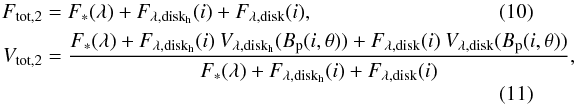 \begin{eqnarray} F_{\rm tot,2}&=&F_*(\lambda)+F_{\rm \lambda, disk_{\rm h}}(i)+F_{\rm \lambda, disk}(i),\\ V_{\rm tot,2}&=&\frac{F_*(\lambda)+F_{\rm \lambda, disk_{\rm h}}(i)\: V_{\rm \lambda, disk_{\rm h}}(B_{\rm p}(i,\theta))+F_{\rm \lambda, disk}(i)\: V_{\rm \lambda, disk}(B_{\rm p}(i,\theta))}{F_*(\lambda)+F_{\rm \lambda, disk_{\rm h}}(i)+F_{\rm \lambda, disk}(i)}, \end{eqnarray}