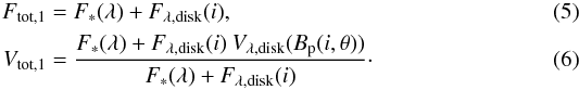 \begin{eqnarray} F_{\rm tot,1}&=&F_*(\lambda)+F_{\rm \lambda, disk}(i),\\ V_{\rm tot,1}&=&\frac{F_*(\lambda)+F_{\rm \lambda, disk}(i)\: V_{\rm \lambda, disk}(B_{\rm p}(i,\theta))}{F_*(\lambda)+F_{\rm \lambda, disk}(i)}\cdot \end{eqnarray}