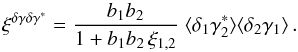 \begin{equation} \xi^{\delta\gamma\delta\gamma^*} = \frac{b_1 b_2 }{1+b_1 b_ 2 \, \xi_{1,2}} \; \lag \delta_1 \gamma^*_2\rag \lag \delta_2 \gamma_1\rag \,. \label{xi-deltagamma-1} \end{equation}