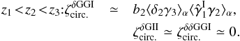 \begin{eqnarray} z_1 \!<\! z_2 \!<\! z_3 {:} \zeta_{\rm circ.}^{\delta\rm GGI}& \simeq& b_2 \lag\delta_2\gamma_3\rag_{\alpha} \lag\hat{\gamma}_1^{\rm I}\gamma_2\rag_{\alpha} , \nonumber \\ && \zeta_{\rm circ.}^{\delta\rm GII} \simeq \zeta_{\rm circ.}^{\delta\delta\rm GGI} \simeq 0 . \label{zeta-d-I-diff} \end{eqnarray}