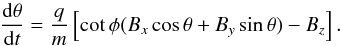 \begin{equation} \frac{{\rm d}\theta}{{\rm d}t}=\frac{q}{m} \left[\cot\phi (B_x\cos\theta + B_y\sin\theta) - B_z\right]. \end{equation}