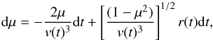 \begin{equation} \label{mumac} {\rm d}\mu=-\frac{2\mu}{v(t)^3}{\rm d}t+\left[\frac{(1-\mu^2)}{v(t)^3}\right]^{1/2}r(t){\rm d}t, \end{equation}