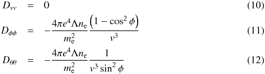 \begin{eqnarray} D_{vv} & = & 0 \\ D_{\phi\phi} & = & -\frac{4\pi e^4 \Lambda n_{\rm e}}{m_{\rm e}^2}\frac{\left(1- \cos^2\phi\right)}{v^3} \\ D_{\theta \theta} & = & -\frac{4\pi e^4 \Lambda n_{\rm e}}{m_{\rm e}^2}\frac{1}{v^3 \sin^2\phi} \end{eqnarray}