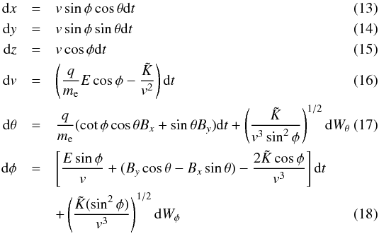 \begin{eqnarray} \label{setpolardrifta} \mathrm{d}x&=&v \sin\phi \cos\theta \mathrm{d}t \\ \mathrm{d}y&=&v \sin\phi \sin\theta \mathrm{d}t \\ \label{setpolardriftc} \mathrm{d}z&=&v \cos\phi \mathrm{d}t \\ \label{setpolardriftd} \mathrm{d}v&=&\left( \frac{q}{m_{\rm e}}E \cos \phi -\frac{\tilde{K}}{v^2}\right) \mathrm{d}t \\ \label{setpolardrifte} \mathrm{d}\theta&=&\frac{q}{m_{\rm e}}(\cot\phi \cos\theta B_x + \sin\theta B_y) \mathrm{d}t +\left(\frac{\tilde{K}}{v^3 \sin^2\phi}\right)^{1/2} \mathrm{d}W_{\theta} \\ \label{setpolardriftf} \mathrm{d}\phi & = & \left[\frac{E \sin\phi}{v}+(B_y \cos\theta-B_x \sin\theta)-\frac{2\tilde{K}\cos\phi}{v^3}\right] \mathrm{d}t \nonumber\\ & &+ \left(\frac{\tilde{K}(\sin^2\phi)}{v^3}\right)^{1/2} \mathrm{d}W_{\phi} \end{eqnarray}