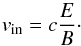 \begin{eqnarray*} v_{\rm in}=c\frac{E}{B}\cdot \end{eqnarray*}