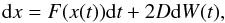 \begin{equation} \label{white} {\rm d}x = F(x(t)) {\rm d}t + 2D {\rm d}W(t), \end{equation}
