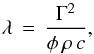 \begin{equation} \lambda \, = \, \frac{\Gamma^2}{\phi \, \rho \, c} , \label{basti1} \end{equation}