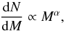 \begin{equation} \frac{{\rm d}N}{{\rm d}M} \propto M^{\alpha},\label{Esinglepl} \end{equation}