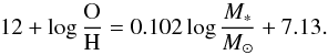 \begin{equation} 12 + \log \frac{\rm O}{\rm H} = 0.102 \log \frac{M_*}{M_\odot} + 7.13. \label{mtot_o} \end{equation}