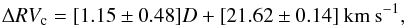 \begin{equation} \Delta RV_{\mathrm{c}} = [1.15 \pm 0.48] D + [21.62 \pm 0.14] \:\mathrm{km\: s}^{-1}, \end{equation}