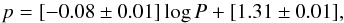 \begin{equation} p = [-0.08 \pm 0.01] \log P + [1.31 \pm 0.01], \end{equation}