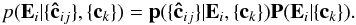 \begin{equation} \label{eq:bayes} p({\vec{E}_{i}}|\{\vec{\hat{c}}_{ij}\},\{\vec{c}_k\}) = {\bf p}(\{\vec{\hat{c}}_{ij}\}|\vec{E}_{i}, \{\vec{c}_k\}){\bf P}({\vec{E}}_{i}|\{\vec{c}_k\}). \end{equation}