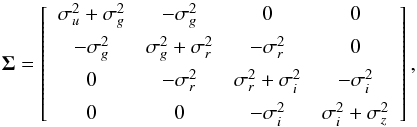 \begin{equation} {\bf \Sigma} = \left[ \begin{array}{cccc} \sigma_{u}^{2} + \sigma_{g}^{2} & -\sigma_{g}^{2}& 0 & 0 \\[1.5mm] -\sigma_{g}^{2} & \sigma_{g}^{2} + \sigma_{r}^{2} & -\sigma_{r}^{2} & 0 \\[1.5mm] 0 & -\sigma_{r}^{2} & \sigma_{r}^{2} + \sigma_{i}^{2} & -\sigma_{i}^{2}\\[1.5mm] 0 & 0 & -\sigma_{i}^{2} & \sigma_{i}^{2} + \sigma_{z}^{2} \end{array} \right], \end{equation}