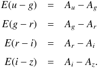 \begin{eqnarray} \label{A2Eab} E(u-g) &=& A_u - A_g \nonumber\\[1.5mm] E(g-r) &=& A_g - A_r \nonumber\\[1.5mm] E(r-i) &=& A_r - A_i \nonumber\\[1.5mm] E(i-z)&=& A_i - A_z. \end{eqnarray}