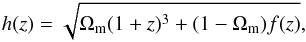 \begin{eqnarray} \label{eq:H(z)} {h(z)} = {{\sqrt{\Omega_{\rm{m}}(1+z)^3 + (1-\Omega_{\rm{m}})f(z)}}}, \end{eqnarray}