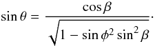 \begin{eqnarray} \centering \sin\theta = \frac{\cos\beta}{\sqrt{1-\sin\phi^2\sin^2\beta}}\cdot \end{eqnarray}