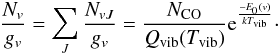 \begin{eqnarray} \frac{N_v}{g_v} = \sum_J \frac{N_{vJ}}{g_v} = \frac{N_{\rm CO}}{Q_{\rm{vib}}(T_{\rm{vib}})}{\rm e}^{\frac{-E_0(v)}{kT_{\rm{vib}}}}\cdot \end{eqnarray}
