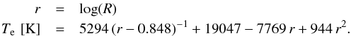 \begin{eqnarray} \label{te_oiii} r &=& \log(R)\nonumber\\ T_{\rm e}\,\, [{\rm K}] &=& 5294 \,(r - 0.848)^{-1} + 19047 - 7769\,r + 944\,r^2 . \end{eqnarray}