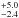 \hbox{$^{+5.0}_{-2.4}$}