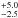 \hbox{$^{+5.0}_{-2.5}$}