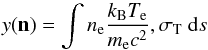 \begin{equation} y (\vec{n}) = \int n_{\rm e} \frac{k_{\rm{B}} T_{\rm{e}}}{m_{\rm{e}} c^{2} }, \sigma_{\rm T} \ {\rm d}s \label{comppar} \end{equation}