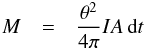\begin{eqnarray} M &=& \frac{\theta^2}{4\pi} I A \, {\rm d\/}t \end{eqnarray}