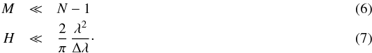 \begin{eqnarray} M &\ll& N -1 \\ H & \ll &\frac{2}{\pi} \, \frac{\lambda^2}{\Delta\lambda}\cdot \end{eqnarray}