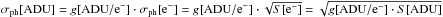 \hbox{$\sigma_{\mathrm{ph}}[\mathrm{ADU]}=g[\mathrm{ADU}/{\rm e}^{-}]\cdot\sigma_{\mathrm{ph}}[{\rm e}^{-}]=g[\mathrm{ADU}/{\rm e}^{-}]\cdot\sqrt{S[{\rm e}^{-}]}=\sqrt{g[\mathrm{ADU}/{\rm e}^{-}] \cdot S[\mathrm{ADU}]}$}