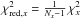 \hbox{$\chi_{\mathrm{red},x}^{2}=\frac{1}{N_{x}-1}\,\chi_{x}^{2}$}