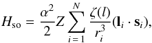 \begin{equation} H_{\rm so} = \frac{\alpha^2}{2}Z\sum_{i\,=\,1}^N\frac{\zeta(l)}{r_i^3}(\vec{l}_i\cdot\vec{s}_i) , \end{equation}