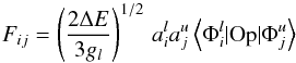 \begin{eqnarray*} F_{ij} = \left ({\frac{2 \Delta E}{3g_l}} \right )^{1/2} \, a^l_i a^u_j \left\langle \Phi^l_i | {\rm Op} | \Phi^u_j \right\rangle \end{eqnarray*}