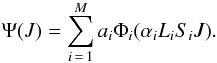 \begin{eqnarray} \Psi (J) = \sum^M_{i\,=\,1} a_i\Phi_i(\alpha_i L_i S_i J). \end{eqnarray}