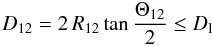 $$ D_{12} = 2 \, R_{12} \tan{\frac{\Theta_{12}}{2}} \le D_{\rm l} $$