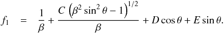 \begin{eqnarray} \label{eqn:fFOiC} f_1 &=& {1\over\beta} + {{C\,\left(\beta^2\,{\rm sin}^2\,\theta - 1\right)^{1/2}}\over\beta} + D\,{\rm cos}\,\theta + E\,{\rm sin}\,\theta . \end{eqnarray}