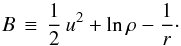\begin{equation} \label{eqn:Bf} B \,\equiv\,{1\over 2}\,u^2 + {\rm ln}\,\rho - \frac{1}{r}\cdot \end{equation}