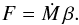 \begin{equation} \label{eqn:Ff} F = {\dot M}\, \beta . \end{equation}