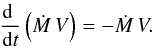 \begin{eqnarray*} \frac{{\rm d}{\phantom t}}{{\rm d}t} \left({\dot M}\,V\right) = - {\dot M}\,V . \end{eqnarray*}