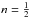 \hbox{$n = \frac{1}{2}$}