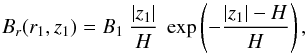 \begin{equation} \label{eq_B1_z1_even} B_r(r_1,z_1) = B_1 \ \frac{|z_1|}{H} \ \exp \left( - \frac{|z_1| - H}{H} \right) , \end{equation}