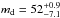 \hbox{$m_{\rm d}=52^{+0.9}_{-7.1}$}