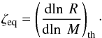 \appendix \setcounter{section}{2} \begin{equation} \zeta_{\rm eq} = \left ( \frac{{\rm d}\! \ln\ R}{{\rm d}\! \ln\ M} \right )_{\rm th}\cdot \end{equation}