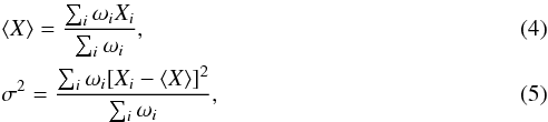\begin{eqnarray} &&\langle X \rangle = \frac{\sum_{i} \omega_{i} X_{i}}{\sum_{i} \omega_{i}}, \label{sredniawazona} \\ &&\sigma^{2}=\frac{\sum_{i} \omega_{i}[X_{i}- \langle X \rangle]^2}{\sum_{i} \omega_{i}}, \label{sigmasredniawazona} \end{eqnarray}