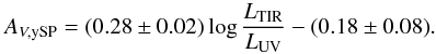 \begin{equation} {A_{V,\rm ySP}= (0.28 \pm 0.02)\log\frac{L_{\rm TIR}}{L_{\rm UV}}-(0.18 \pm 0.08)}. \label{eq1} \end{equation}