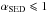 \hbox{$\alpha_{\rm{SED}}\leqslant1$}