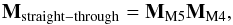 \begin{equation} \label{eq:muellernoM6} \mathbf{M}_{\rm straight-through} = \mathbf{M}_{\rm M5} \mathbf{M}_{\rm M4}, \end{equation}