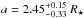 \hbox{$a=2.45^{+0.15}_{-0.33}~R_{\star}$}